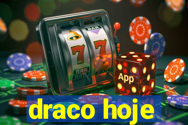 draco hoje